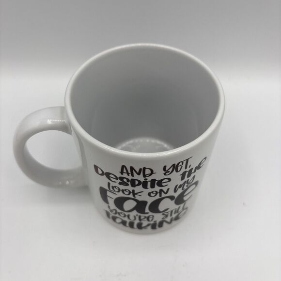 Coffee Mug “And Yet Despite the Look On My Face You,re Still Talking “ NWT - Picture 3 of 6